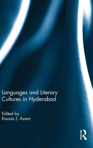 Title: Languages and Literary Cultures in Hyderabad, Author: Kousar J Azam