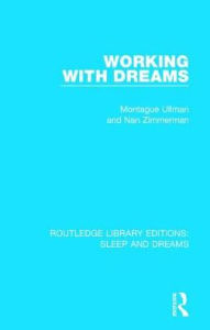 Title: Working with Dreams / Edition 1, Author: Montague Ullman