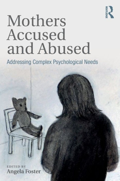 Mothers Accused and Abused: Addressing Complex Psychological Needs / Edition 1