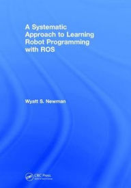Title: A Systematic Approach to Learning Robot Programming with ROS, Author: Wyatt Newman
