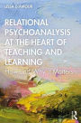 Relational Psychoanalysis at the Heart of Teaching and Learning: How and Why it Matters / Edition 1