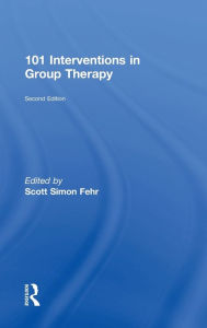 Title: 101 Interventions in Group Therapy / Edition 2, Author: Scott Simon Fehr