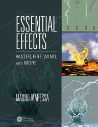Title: Essential Effects: Water, Fire, Wind, and More / Edition 1, Author: Mauro Maressa