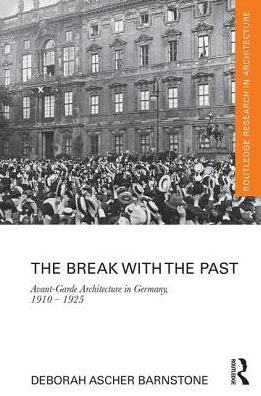 The Break with the Past: Avant-Garde Architecture in Germany, 1910 - 1925