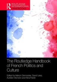 Title: The Routledge Handbook of French Politics and Culture / Edition 1, Author: Marion Demossier
