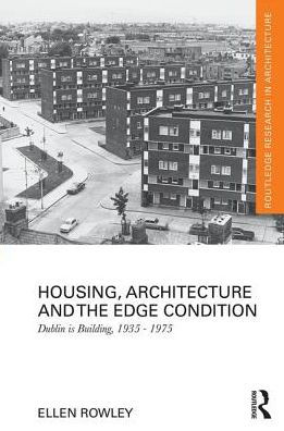 Housing, Architecture and the Edge Condition: Dublin is building, 1935 - 1975