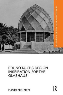 Bruno Taut's Design Inspiration for the Glashaus / Edition 1