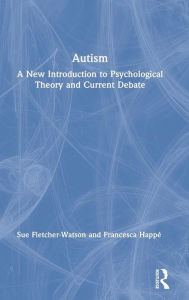 Title: Autism: A New Introduction to Psychological Theory and Current Debate / Edition 2, Author: Sue Fletcher-Watson