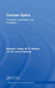 Title: Concise Optics: Concepts, Examples, and Problems / Edition 1, Author: Ajawad I. Haija