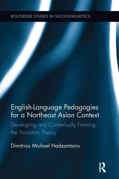 English Language Pedagogies for a Northeast Asian Context: Developing and Contextually Framing the Transition Theory