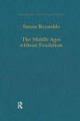 The Middle Ages without Feudalism: Essays in Criticism and Comparison on the Medieval West