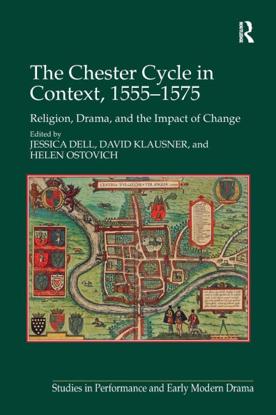 The Chester Cycle in Context, 1555-1575: Religion, Drama, and the Impact of Change