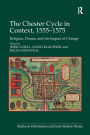 The Chester Cycle in Context, 1555-1575: Religion, Drama, and the Impact of Change