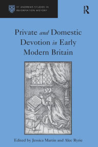 Title: Private and Domestic Devotion in Early Modern Britain, Author: Alec Ryrie