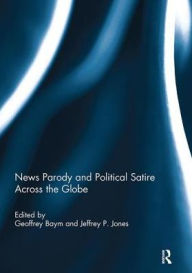 Title: News Parody and Political Satire Across the Globe, Author: Geoffrey Baym