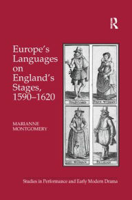 Title: Europe's Languages on England's Stages, 1590-1620, Author: Marianne Montgomery
