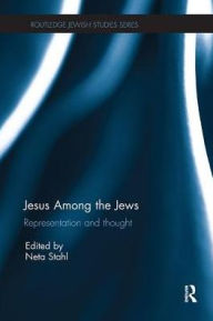 Title: Jesus among the Jews: Representation and Thought, Author: Neta Stahl