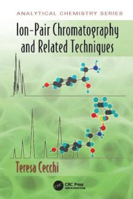 Title: Ion-Pair Chromatography and Related Techniques / Edition 1, Author: Teresa Cecchi