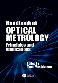 Title: Handbook of Optical Metrology: Principles and Applications / Edition 1, Author: Toru Yoshizawa