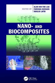 Title: Nano- and Biocomposites / Edition 1, Author: Alan Kin-tak Lau