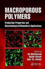 Macroporous Polymers: Production Properties and Biotechnological/Biomedical Applications / Edition 1