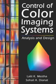 Title: Control of Color Imaging Systems: Analysis and Design / Edition 1, Author: Lalit K. Mestha