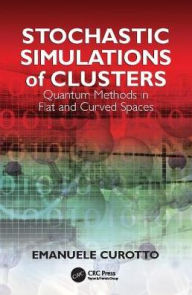 Title: Stochastic Simulations of Clusters: Quantum Methods in Flat and Curved Spaces / Edition 1, Author: Emanuele Curotto