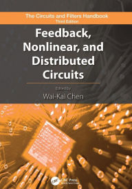 Title: Feedback, Nonlinear, and Distributed Circuits / Edition 1, Author: Wai-Kai Chen