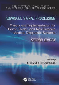 Title: Advanced Signal Processing: Theory and Implementation for Sonar, Radar, and Non-Invasive Medical Diagnostic Systems, Second Edition / Edition 2, Author: Stergios Stergiopoulos