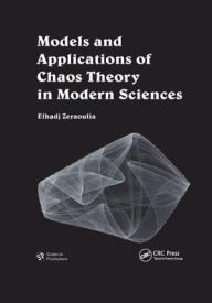 Title: Models and Applications of Chaos Theory in Modern Sciences / Edition 1, Author: Elhadj Zeraoulia