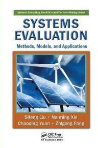 Title: Systems Evaluation: Methods, Models, and Applications / Edition 1, Author: Sifeng Liu