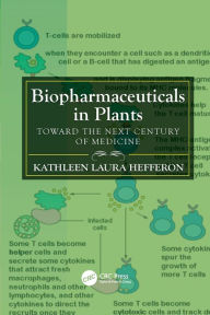 Title: Biopharmaceuticals in Plants: Toward the Next Century of Medicine / Edition 1, Author: Kathleen Laura Hefferon