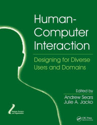 Title: Human-Computer Interaction: Designing for Diverse Users and Domains / Edition 1, Author: Andrew Sears