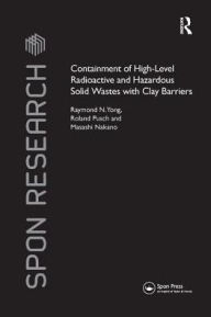 Title: Containment of High-Level Radioactive and Hazardous Solid Wastes with Clay Barriers / Edition 1, Author: Raymond N. Yong
