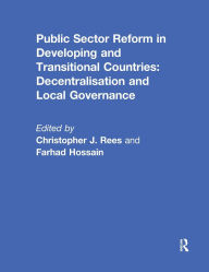 Title: Public Sector Reform in Developing and Transitional Countries: Decentralisation and Local Governance, Author: Christopher Rees