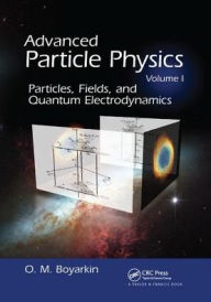 Title: Advanced Particle Physics Volume I: Particles, Fields, and Quantum Electrodynamics / Edition 1, Author: Oleg Boyarkin