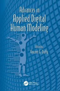 Title: Advances in Applied Digital Human Modeling / Edition 1, Author: Vincent Duffy