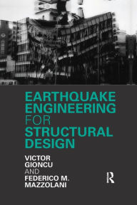 Title: Earthquake Engineering for Structural Design / Edition 1, Author: Victor Gioncu
