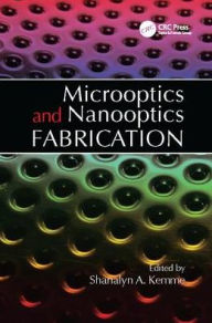 Title: Microoptics and Nanooptics Fabrication / Edition 1, Author: Shanalyn Kemme