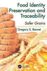 Title: Food Identity Preservation and Traceability: Safer Grains / Edition 1, Author: Gregory S. Bennet
