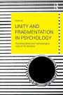 Unity and Fragmentation in Psychology: The Philosophical and Methodological Roots of the Discipline / Edition 1