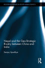 Nepal and the Geo-Strategic Rivalry between China and India
