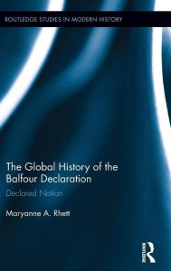 Title: The Global History of the Balfour Declaration: Declared Nation / Edition 1, Author: Maryanne A. Rhett