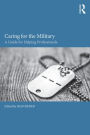 Caring for the Military: A Guide for Helping Professionals / Edition 1