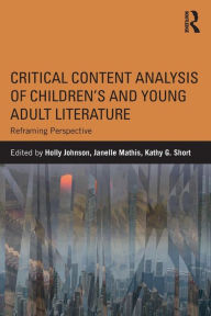 Title: Critical Content Analysis of Children's and Young Adult Literature: Reframing Perspective / Edition 1, Author: Holly Johnson