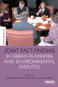 Title: Joint Fact-Finding in Urban Planning and Environmental Disputes / Edition 1, Author: Masahiro Matsuura