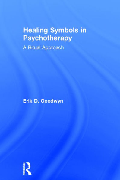 Healing Symbols in Psychotherapy: A Ritual Approach / Edition 1