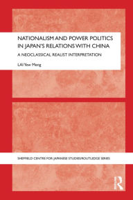 Title: Nationalism and Power Politics in Japan's Relations with China: A Neoclassical Realist Interpretation, Author: Yew Meng Lai