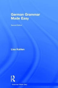 Title: German Grammar Made Easy, Author: Lisa Kahlen