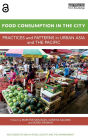 Food Consumption in the City: Practices and patterns in urban Asia and the Pacific / Edition 1
